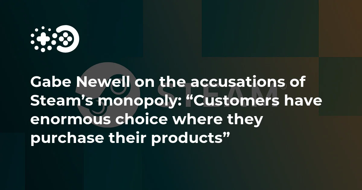 Gabe Newell on the accusations of Steam’s monopoly: “Customers have enormous