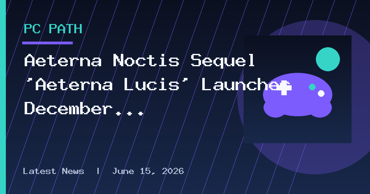 Aeterna Noctis Sequel ‘Aeterna Lucis’ Launches December 3
