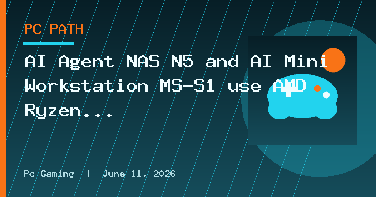 AI Agent NAS N5 and AI Mini Workstation MS-S1 use AMD Ryzen AI Max+
