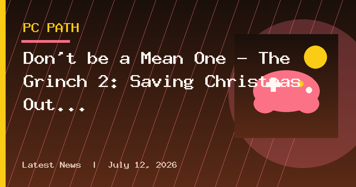 Don’t be a Mean One — The Grinch 2: Saving Christmas Out Now