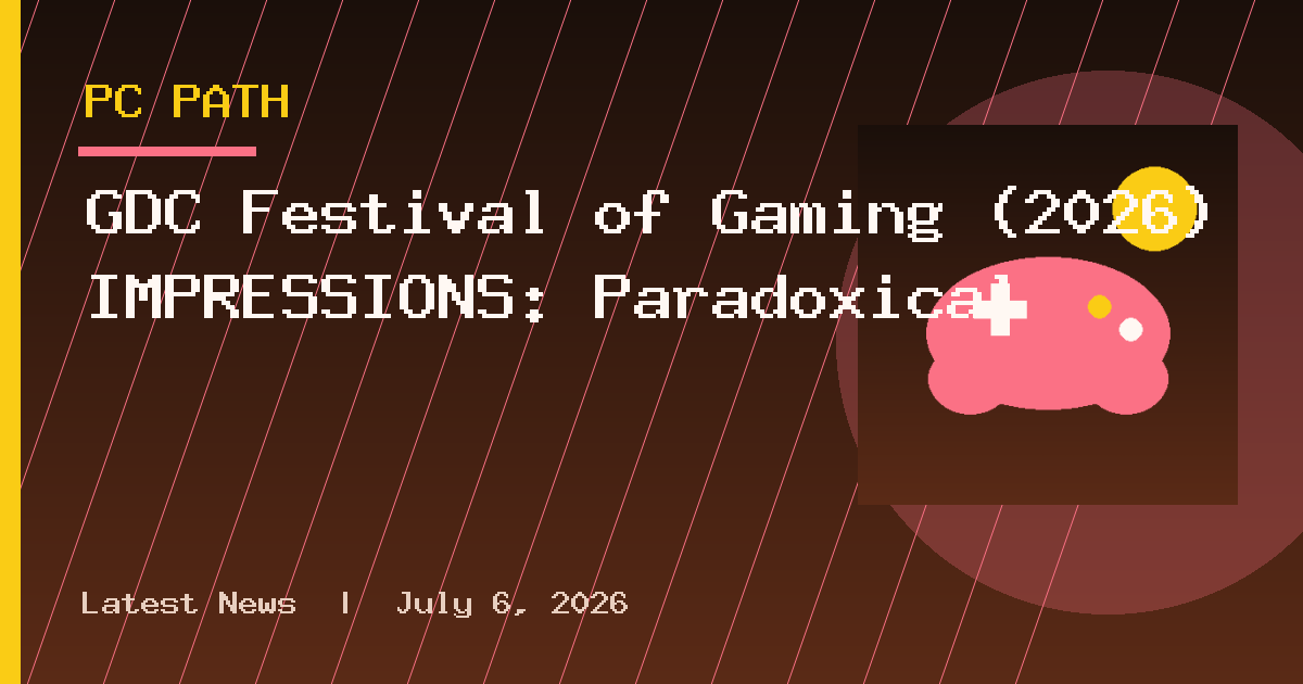 GDC Festival of Gaming (2026) IMPRESSIONS: Paradoxical