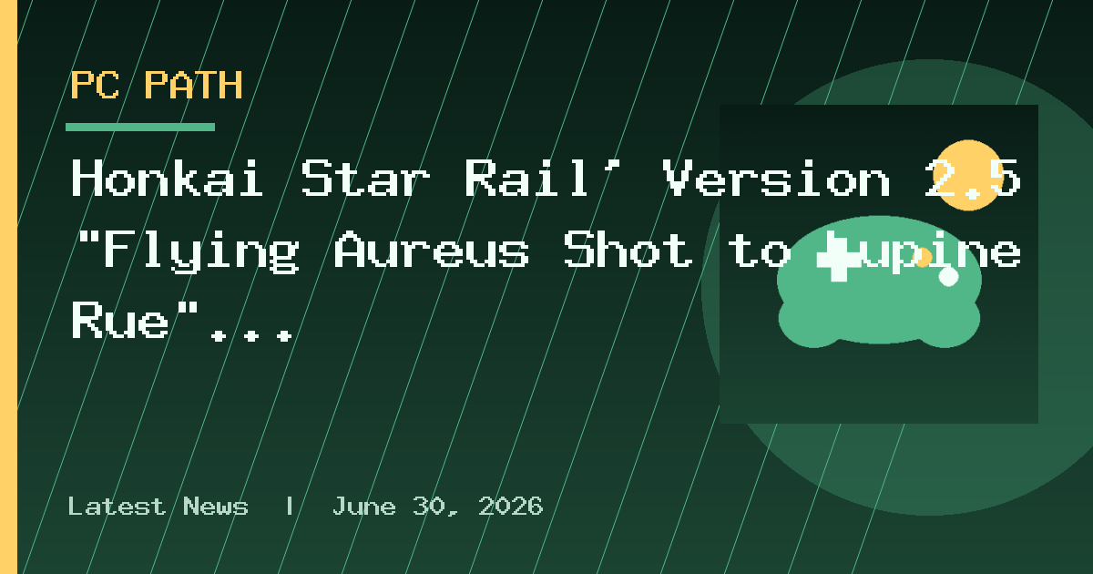Honkai Star Rail’ Version 2.5 “Flying Aureus Shot to Lupine Rue” Update Releases