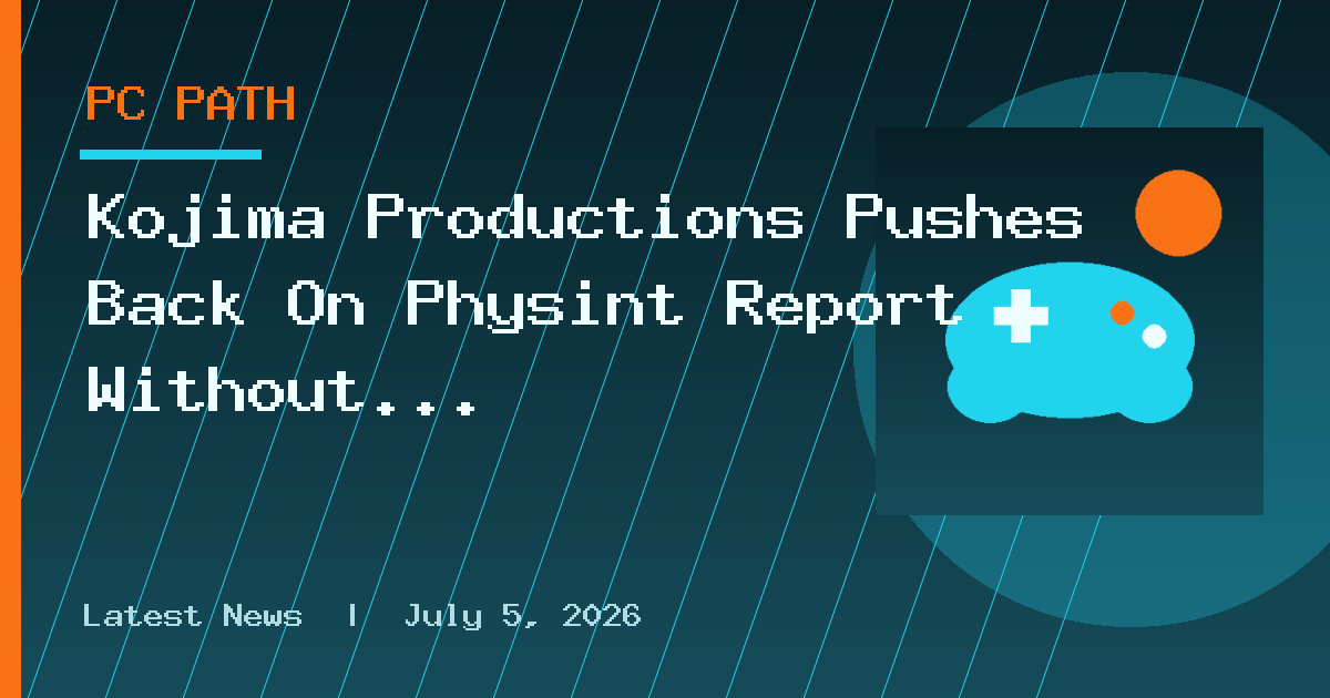 Kojima Productions Pushes Back On Physint Report Without Actually Denying It