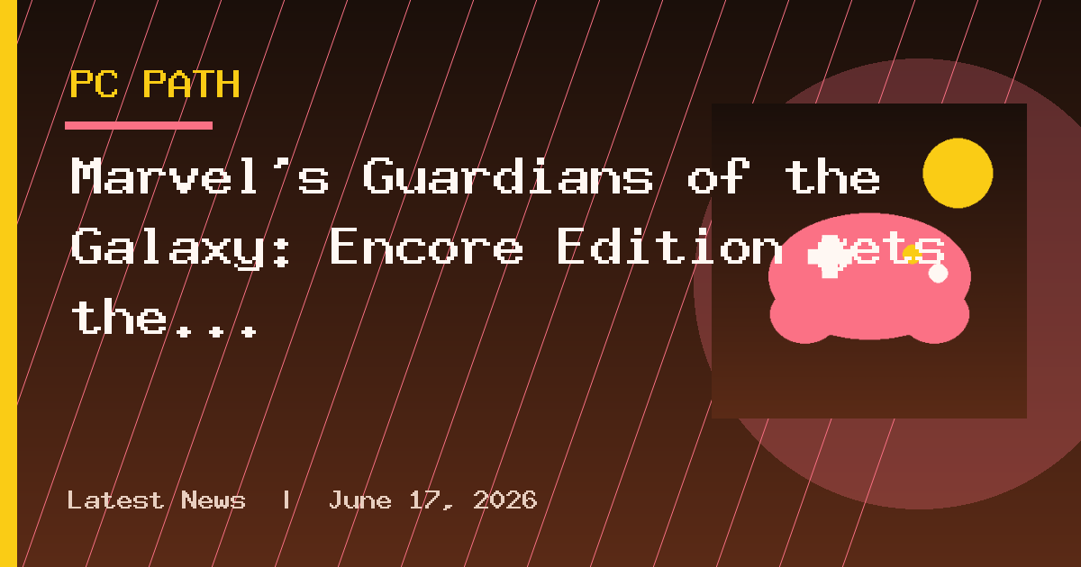 Marvel’s Guardians of the Galaxy: Encore Edition gets the band back together