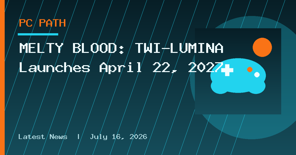 MELTY BLOOD: TWI-LUMINA Launches April 22, 2027