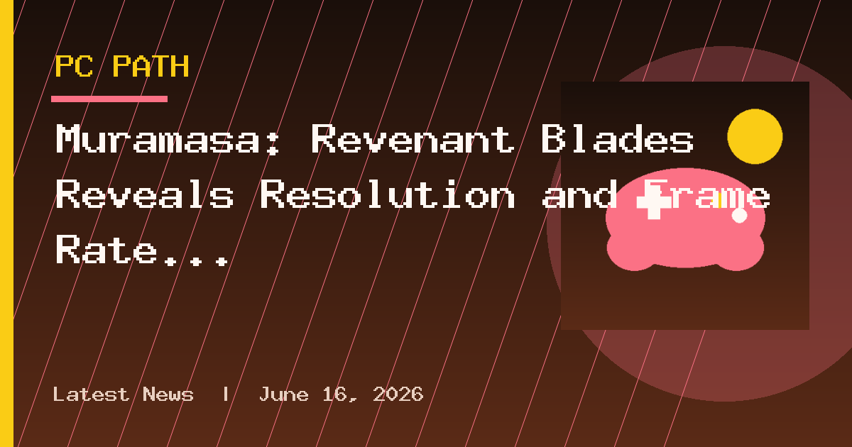 Muramasa: Revenant Blades Reveals Resolution and Frame Rate Targets