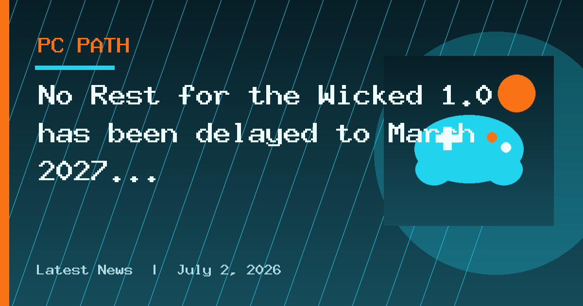 No Rest for the Wicked 1.0 has been delayed to March 2027