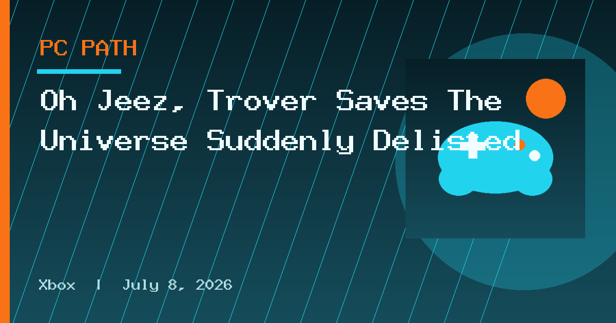 Oh Jeez, Trover Saves The Universe Suddenly Delisted