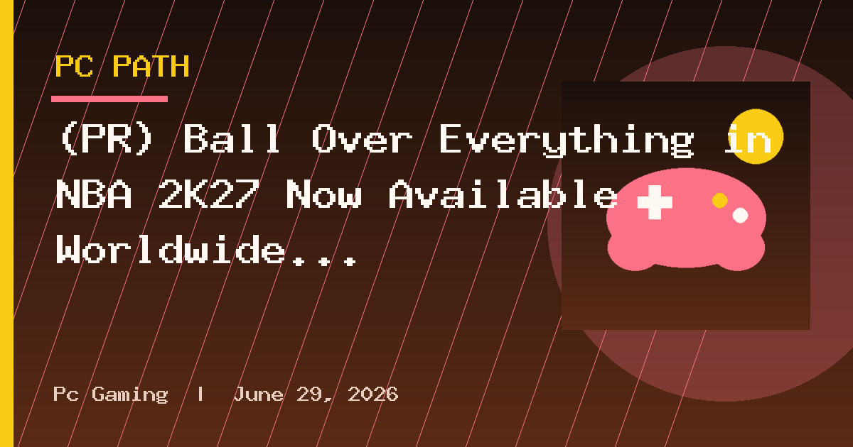 (PR) Ball Over Everything in NBA 2K27 Now Available Worldwide