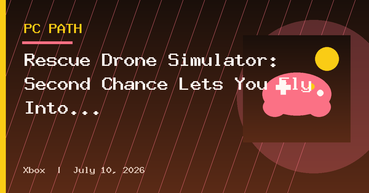 Rescue Drone Simulator: Second Chance Lets You Fly Into Danger To Save Lives