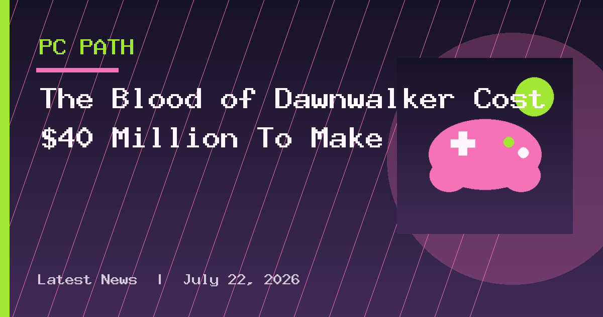 The Blood of Dawnwalker Cost $40 Million To Make