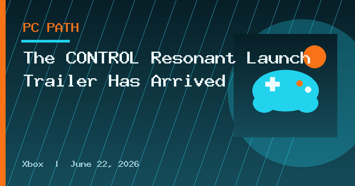 The CONTROL Resonant Launch Trailer Has Arrived