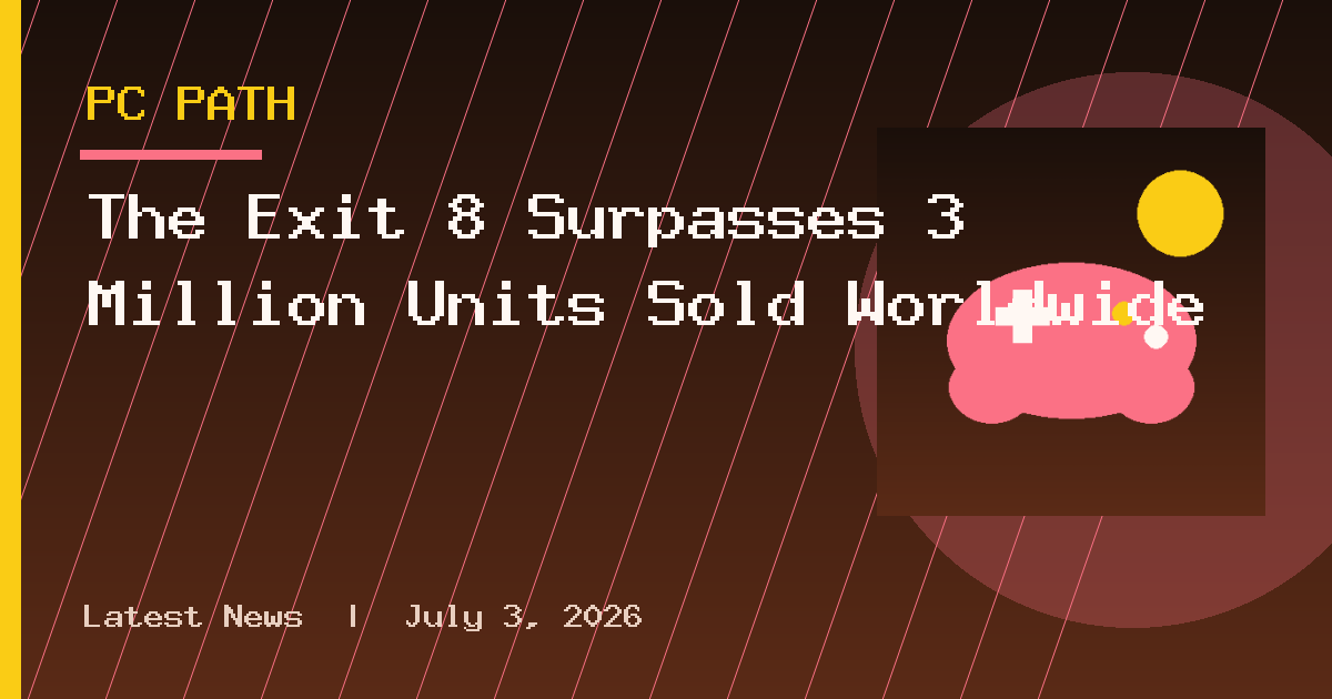 The Exit 8 Surpasses 3 Million Units Sold Worldwide