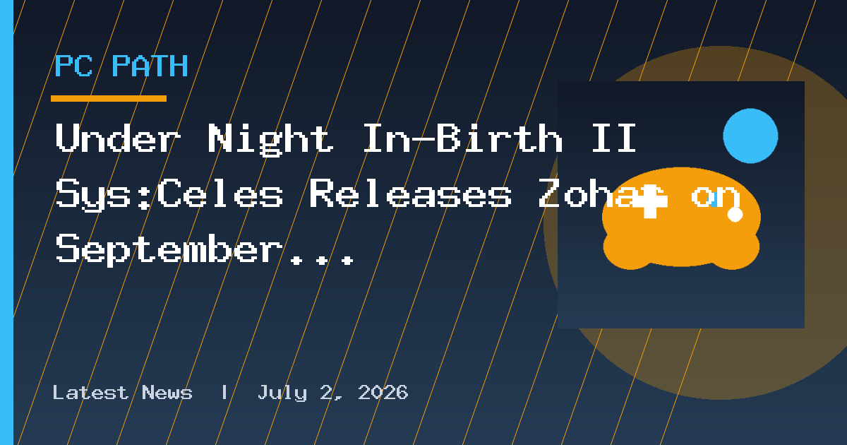 Under Night In-Birth II Sys:Celes Releases Zohar on September 15 for PS5