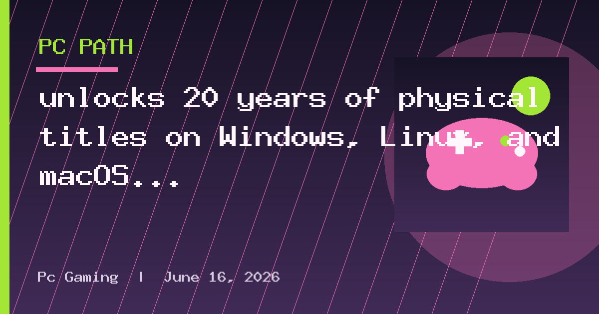 unlocks 20 years of physical titles on Windows, Linux, and macOS